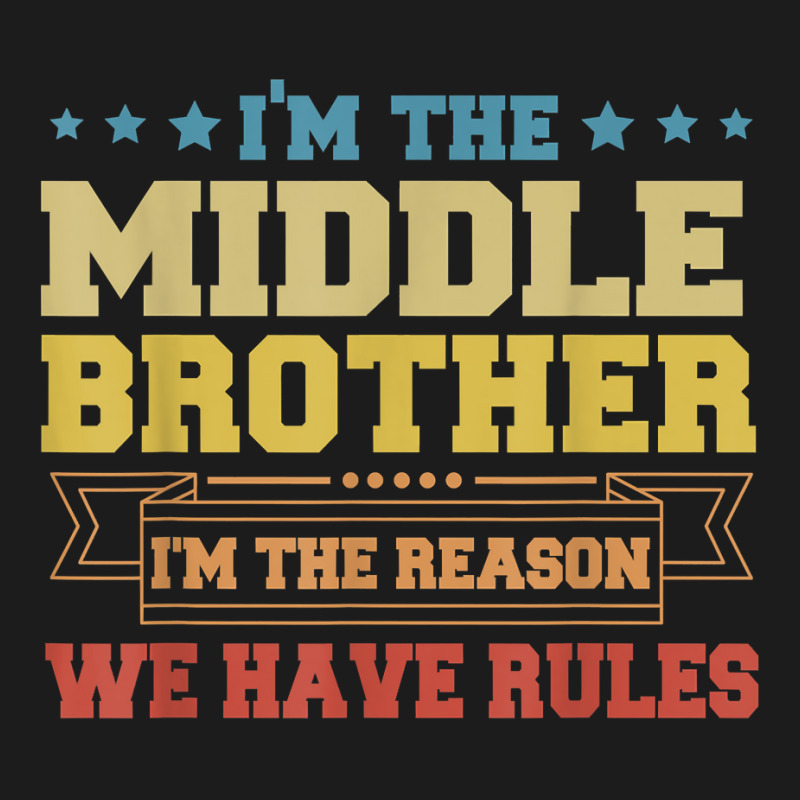 I'm The Middle Brother I'm The Reason We Have Rules Sibling T Shirt Hoodie & Jogger set by annalfreddr3 | Artistshot