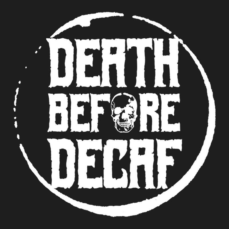 Trending Death Before Decaf-bemjw Classic T-shirt by quanghuydinh1 | Artistshot