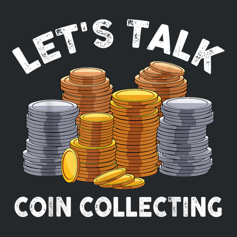 Let's Talk Coin Collecting For Beginners Numismatist T Shirt Crewneck Sweatshirt by alph0r9bang | Artistshot