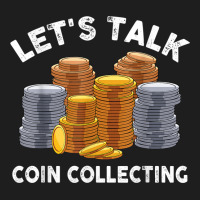 Let's Talk Coin Collecting For Beginners Numismatist T Shirt Classic T-shirt | Artistshot