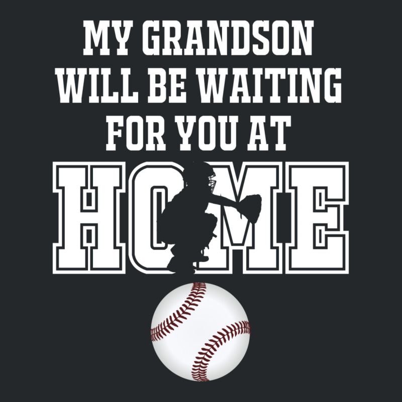 Baseball Catcher Products My Grandson Will Be Waiting For You At Home Crewneck Sweatshirt by fattytanyahy | Artistshot