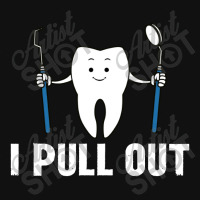 I Pull Out Dental Graphic T-shirt | Artistshot