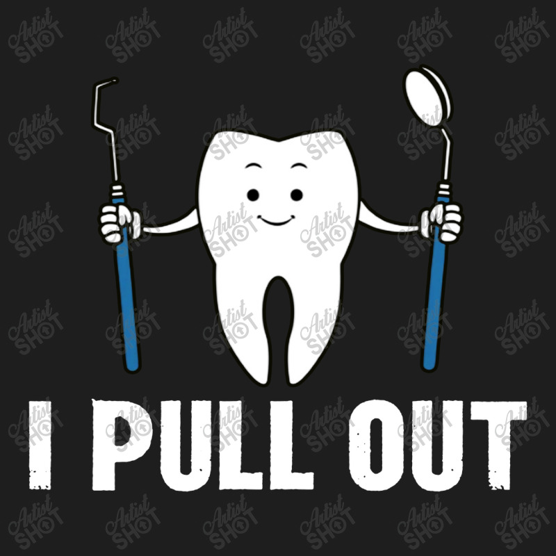 I Pull Out Dental Classic T-shirt | Artistshot