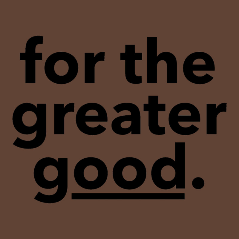 For The Greater Good. T-Shirt by djawedloxx | Artistshot