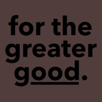 For The Greater Good. Graphic T-shirt | Artistshot