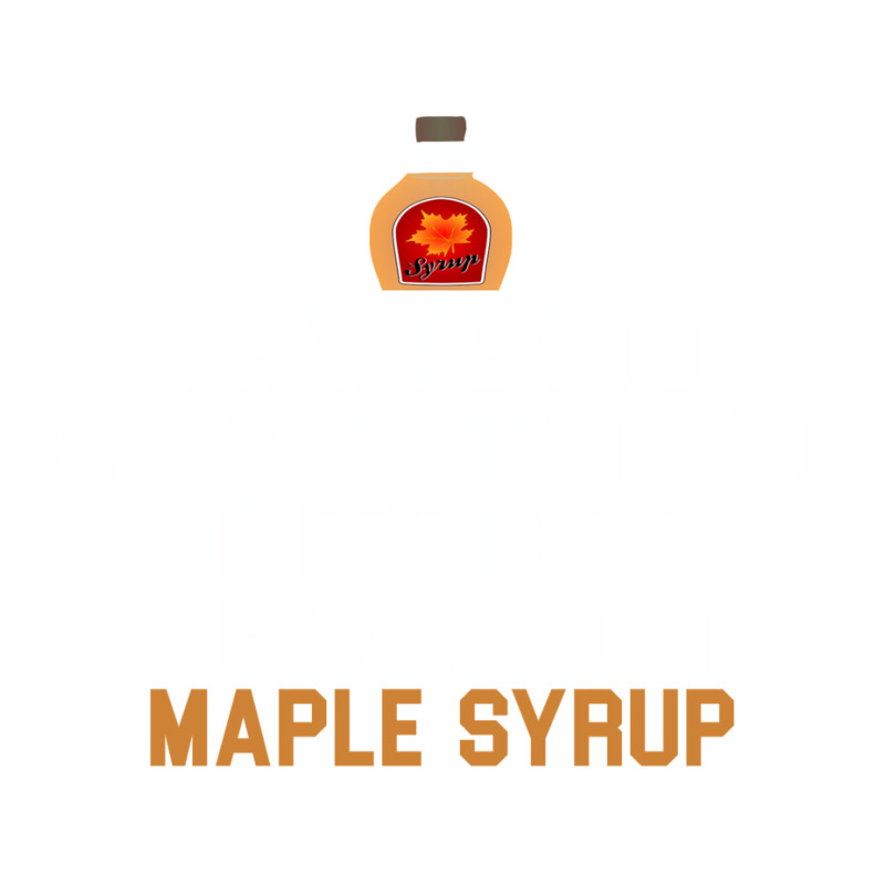 I Happen To Know Everything There Is To Know About Maple Syrup   Weddi Crewneck Sweatshirt by fattytanyahy | Artistshot