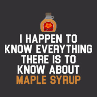 I Happen To Know Everything There Is To Know About Maple Syrup   Weddi Vintage Short | Artistshot