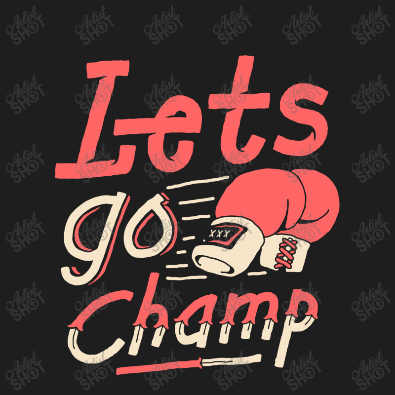 Lets Go Champ Classic T-shirt by sober artwerk | Artistshot