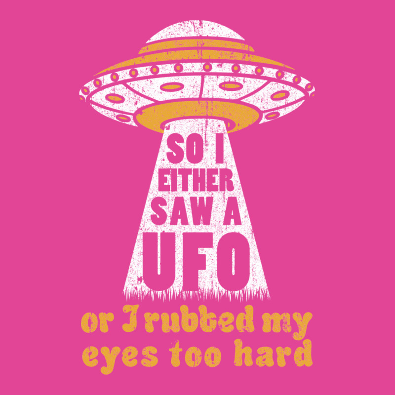 So I Either Saw A Ufo Or I Rubbed My Eyes Too Hard T-shirt | Artistshot