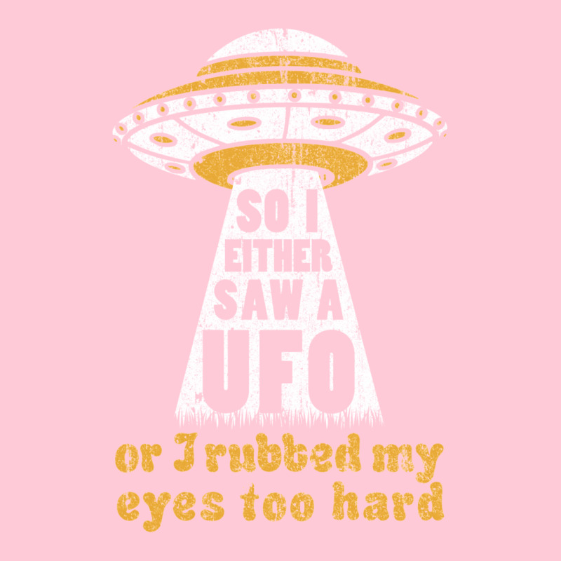 So I Either Saw A Ufo Or I Rubbed My Eyes Too Hard Graphic T-shirt by ceferiflaautg | Artistshot