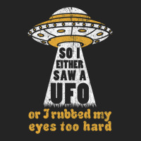 So I Either Saw A Ufo Or I Rubbed My Eyes Too Hard 3/4 Sleeve Shirt | Artistshot