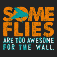 Some Flies Are Too Awesome For The Wall 3/4 Sleeve Shirt | Artistshot