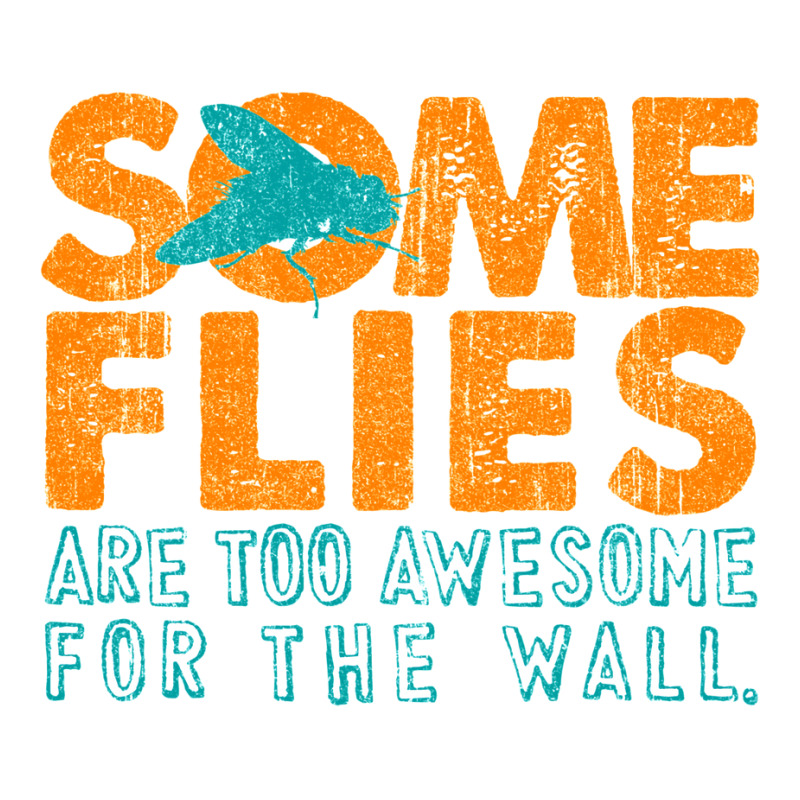 Some Flies Are Too Awesome For The Wall Crewneck Sweatshirt by ceferiflaautg | Artistshot