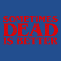 Sometimes Dead Is Better Crewneck Sweatshirt | Artistshot