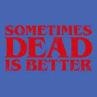 Sometimes Dead Is Better Zipper Hoodie | Artistshot