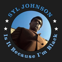 Syl Johnson Is It Because I'm Black Classic T-shirt | Artistshot