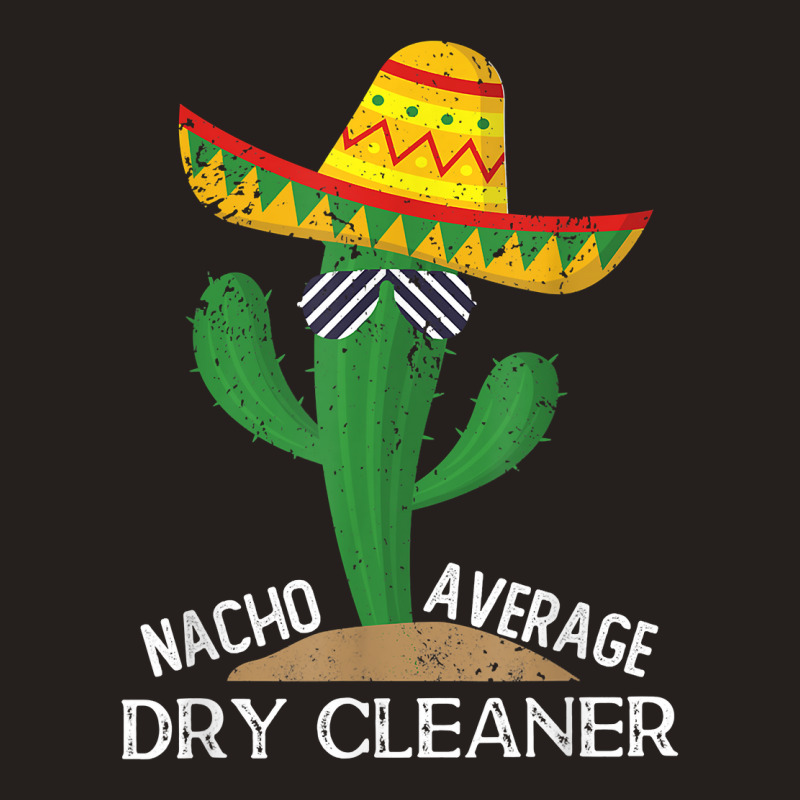 Nacho Average Dry Cleaner Cinco De Mayo Mexican T Shirt Tank Top by alph0r9bang | Artistshot