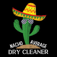 Nacho Average Dry Cleaner Cinco De Mayo Mexican T Shirt Long Sleeve Shirts | Artistshot