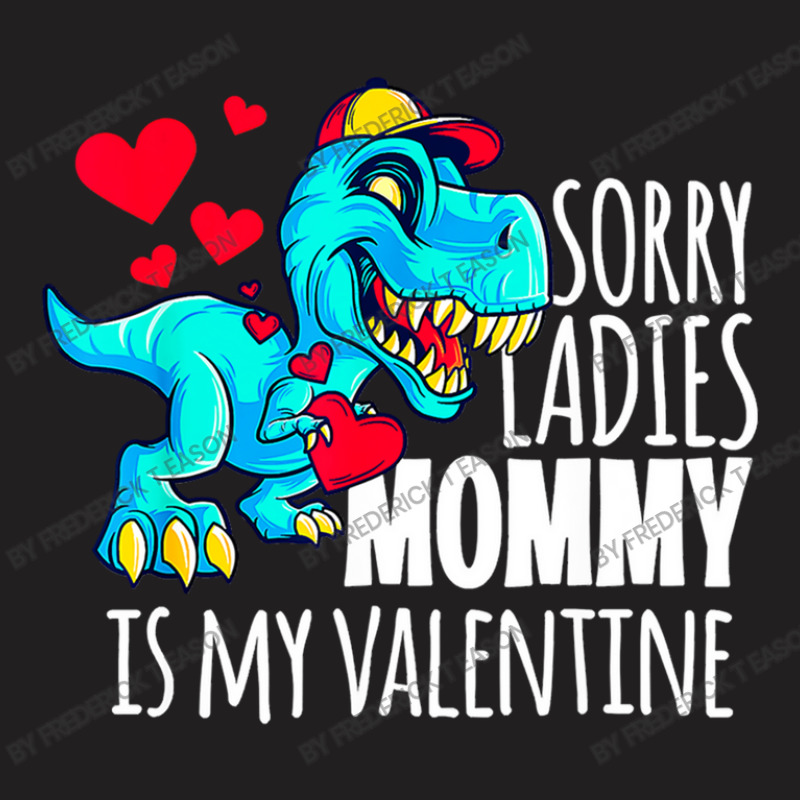 Boys Valentines Day Sorry Mommy Is My Valentine T-shirt | Artistshot