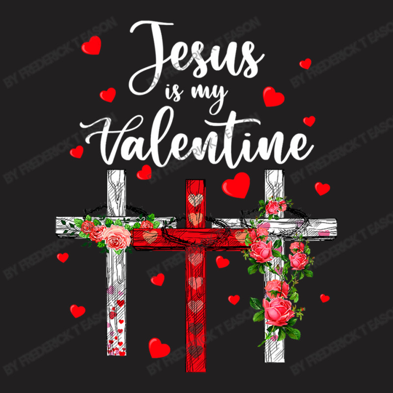 Christian Valentine Day 2022 Jesus Is My Valentine T-shirt | Artistshot