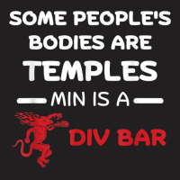 Some People's Bodies Are Temples Mine Is A Dive Bar T Shirt T-shirt | Artistshot