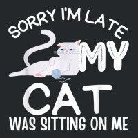 Sorry I'm Late My Cat Was Sitting On Me Funny Kittens Lovers T Shirt Crewneck Sweatshirt | Artistshot