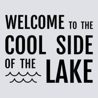 Welcome To The Cool Side Of The Lake Funny Gift Idea T Shirt Bucket Hat | Artistshot