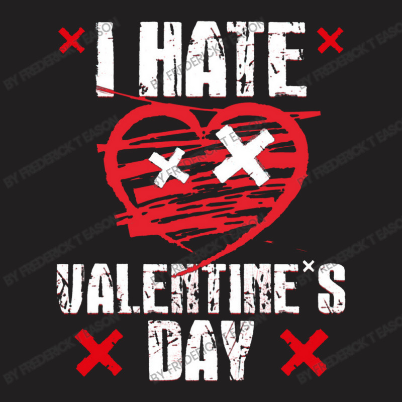 I Hate Valentines Day Anti Valentine's Day T-shirt | Artistshot