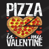 Pizza Is My Valentine Day T-shirt | Artistshot