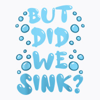 But Did We Sink Cruise Ship Sailing Boat Fun Cruising Humor T Shirt T-shirt | Artistshot