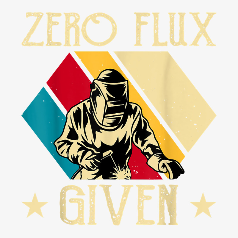 Zero Flux Given Vintage Welder Metal & Iron Worker Welding T Shirt Ladies Fitted T-Shirt by prix5d5gosson | Artistshot