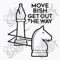 Move Bish Get Out The Way T-shirt | Artistshot