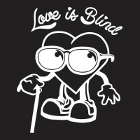 Love Is Blind T-shirt | Artistshot