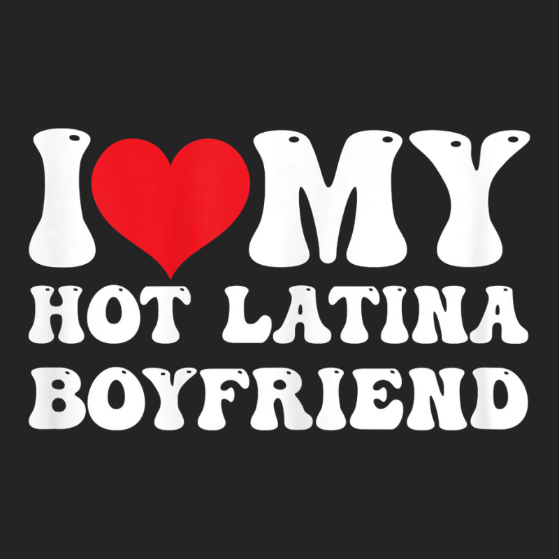 Womens I Love My Hot Latina Boyfriend I Heart My Hot Latina Bf T Shirt 3/4 Sleeve Shirt by latodorjnb | Artistshot