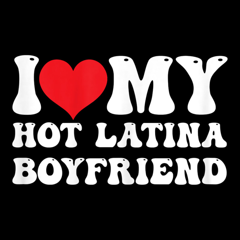 Womens I Love My Hot Latina Boyfriend I Heart My Hot Latina Bf T Shirt Long Sleeve Shirts by latodorjnb | Artistshot