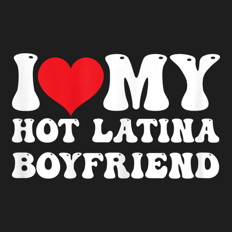 Womens I Love My Hot Latina Boyfriend I Heart My Hot Latina Bf T Shirt Classic T-shirt by latodorjnb | Artistshot