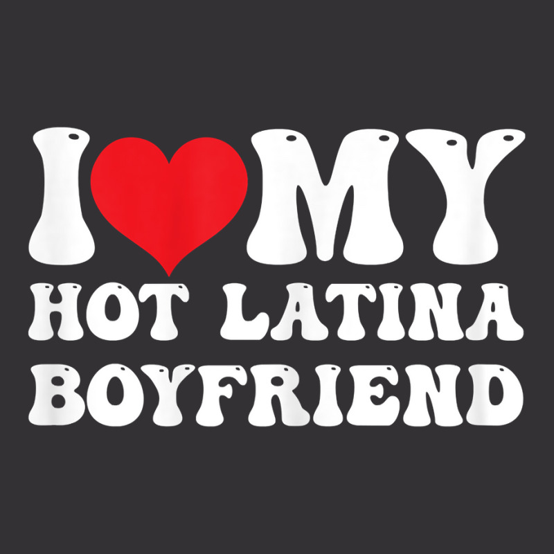 Womens I Love My Hot Latina Boyfriend I Heart My Hot Latina Bf T Shirt Vintage Hoodie by latodorjnb | Artistshot