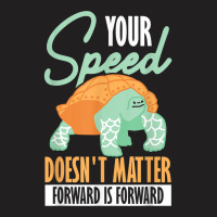 Your Speed Doesn't Matter Forward Is Forward Positive Thinki T Shirt T-shirt | Artistshot