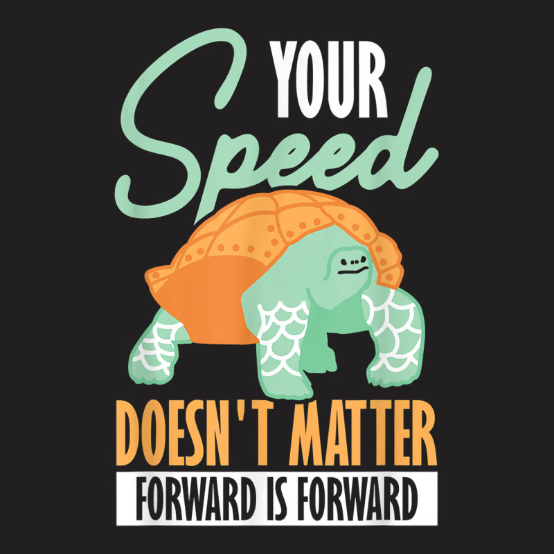 Your Speed Doesn't Matter Forward Is Forward Positive Thinki T Shirt T-shirt | Artistshot