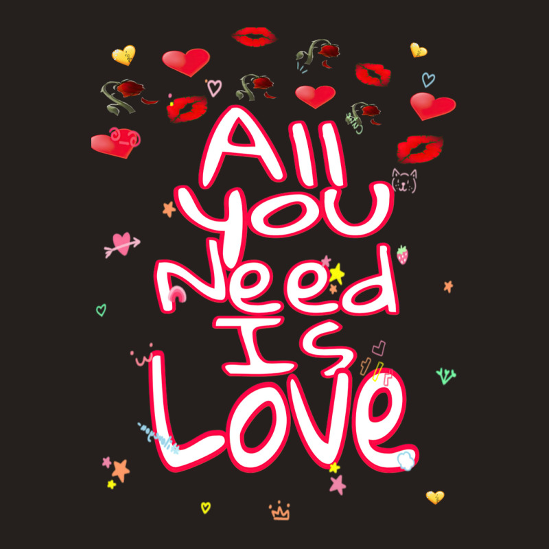 All You Need Is Love Tank Top | Artistshot