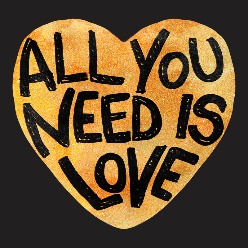 All You Need Is Love Me T-shirt | Artistshot