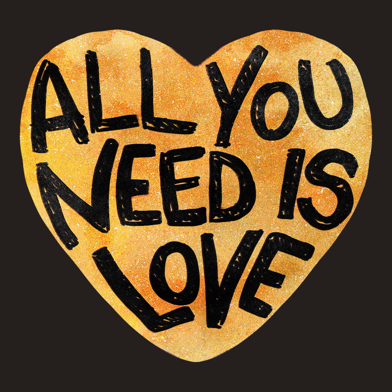 All You Need Is Love Me Tank Top | Artistshot