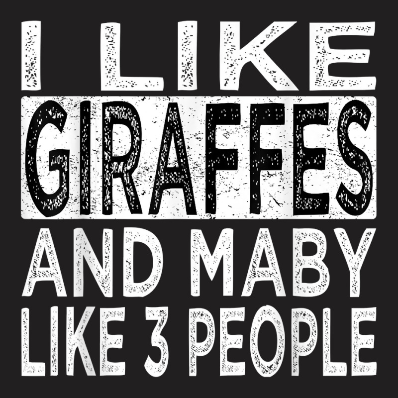 I Like Giraffes And Maybe 3 People Funny Retro Giraffe Lover T Shirt T-shirt | Artistshot