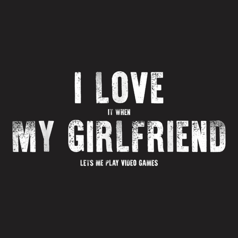 I Love My Girlfriend Lets Me Play Video Games Valentine T Shirt T-shirt | Artistshot