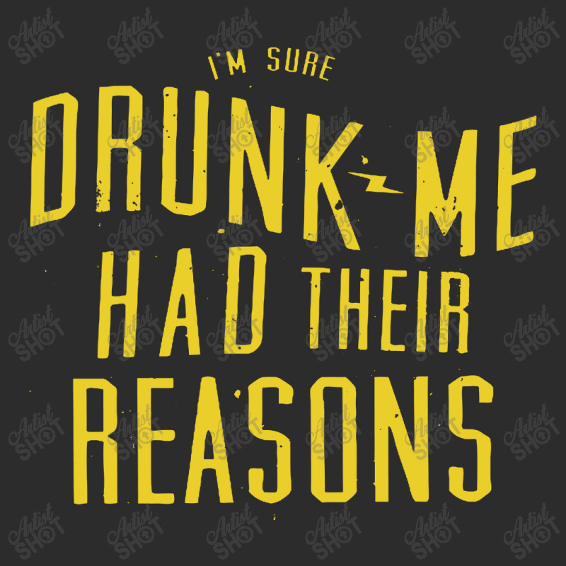 Drunk Me Had Their Reasons Exclusive T-shirt | Artistshot