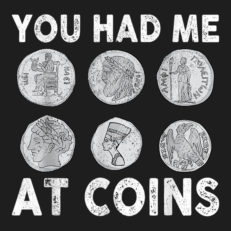 You Had Me At Coins Collector Numismatist Collecting Coins T Shirt Classic T-shirt by alph0r9bang | Artistshot