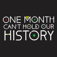 One Month Cant Hold Our History African Pride Black History T Shirt T-shirt | Artistshot