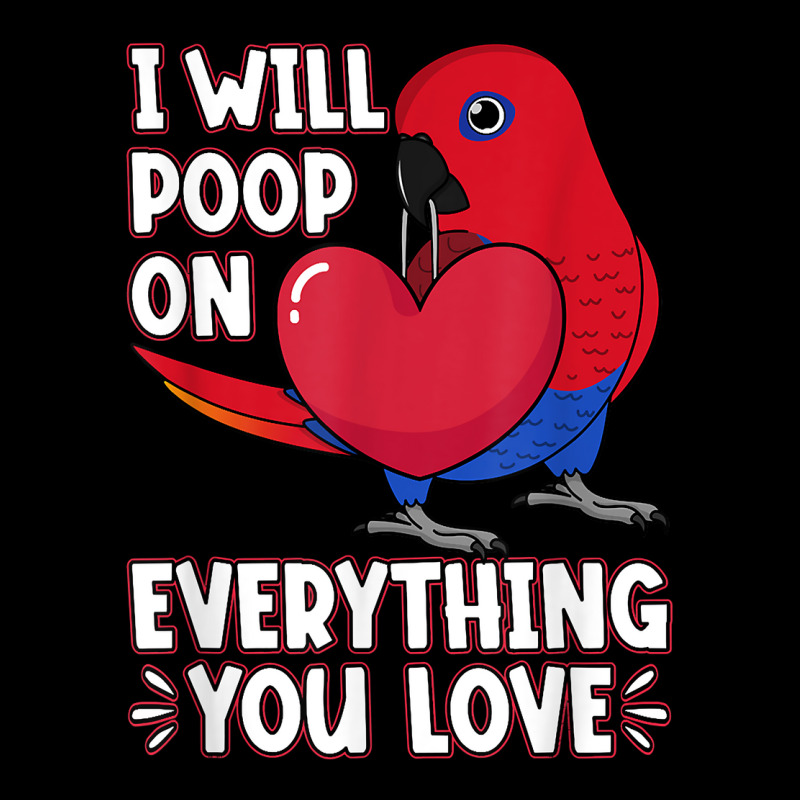 Poop On Everything You Love I Female Eclectus Parrot T Shirt Graphic T-shirt | Artistshot