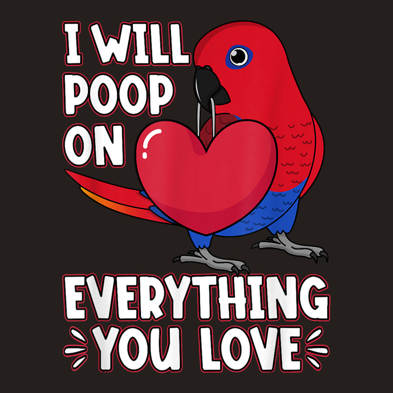 Poop On Everything You Love I Female Eclectus Parrot T Shirt Tank Top | Artistshot