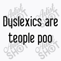 Dyslexics Are, Teople Poo T-shirt | Artistshot